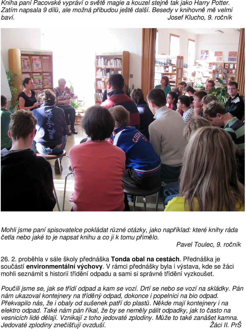 . 2. proběhla v sále školy přednáška Tonda obal na cestách. Přednáška je součástí environmentální výchovy.