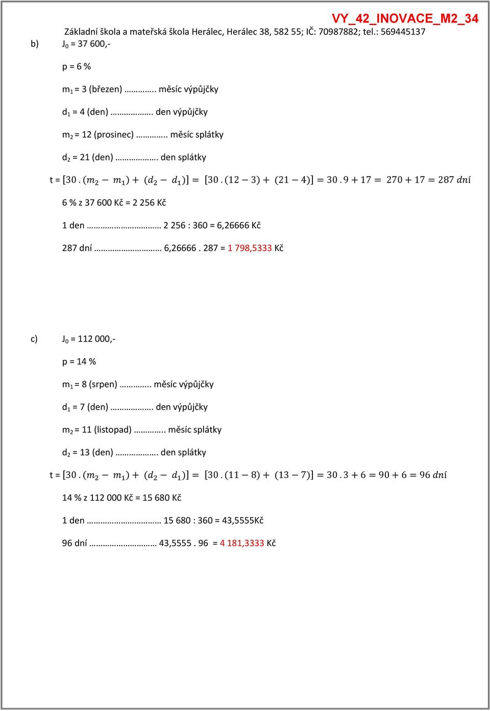 287 = 1 798,5333 Kč c) J 0 = 112 000,- p = 14 % m 1 = 8 (srpen).. měsíc výpůjčky d 1 = 7 (den).