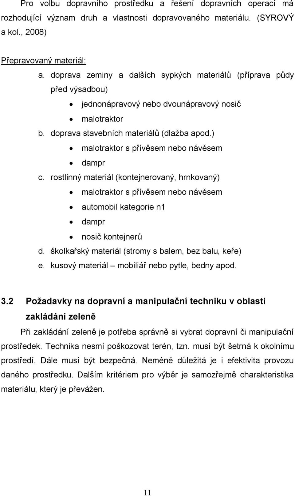 ) malotraktor s přívěsem nebo návěsem dampr c. rostlinný materiál (kontejnerovaný, hrnkovaný) malotraktor s přívěsem nebo návěsem automobil kategorie n1 dampr nosič kontejnerů d.