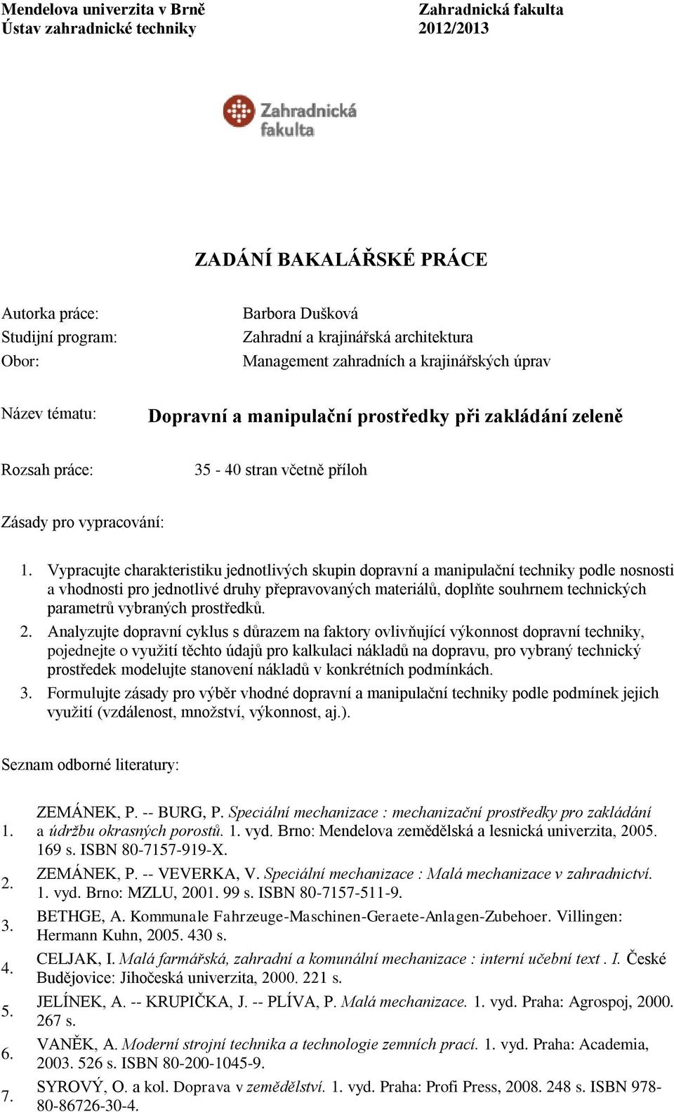 Vypracujte charakteristiku jednotlivých skupin dopravní a manipulační techniky podle nosnosti a vhodnosti pro jednotlivé druhy přepravovaných materiálů, doplňte souhrnem technických parametrů