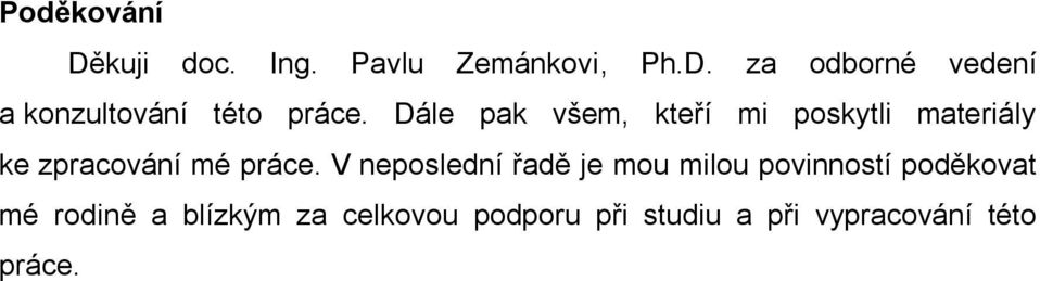 V neposlední řadě je mou milou povinností poděkovat mé rodině a blízkým