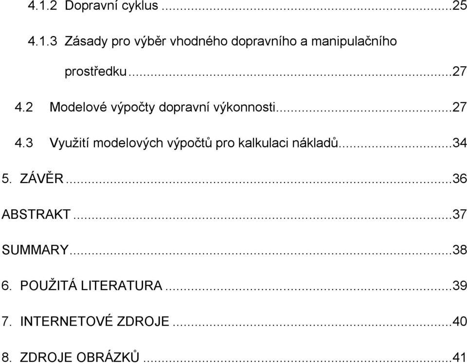 ..34 5. ZÁVĚR...36 ABSTRAKT...37 SUMMARY...38 6. POUŽITÁ LITERATURA...39 7.