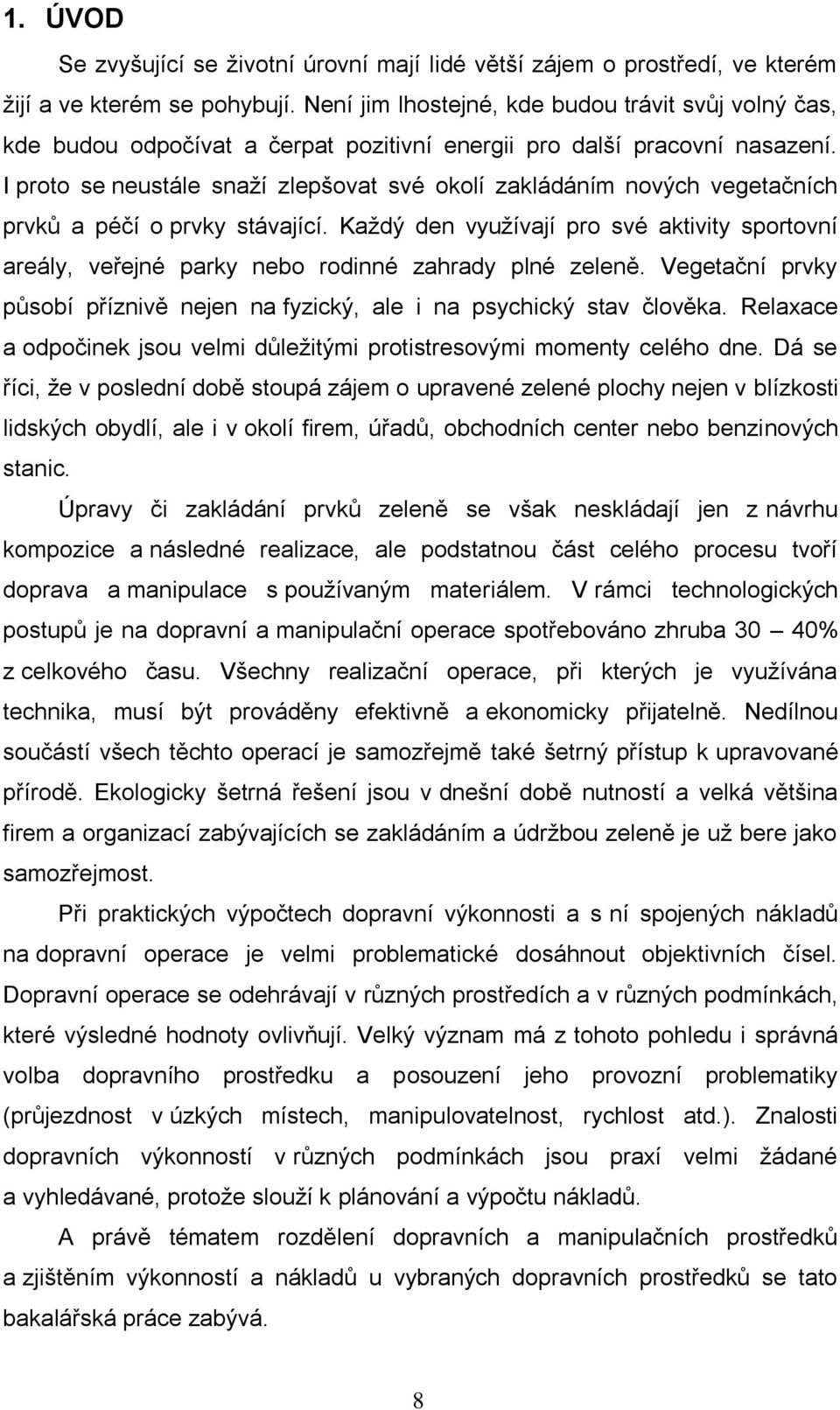 I proto se neustále snaží zlepšovat své okolí zakládáním nových vegetačních prvků a péčí o prvky stávající.
