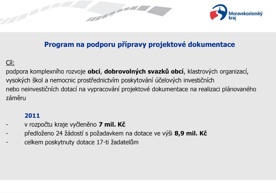 neinvestičních dotací na vypracování projektové dokumentace na realizaci plánovaného záměru 2011 - v rozpočtu kraje