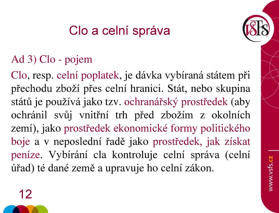 ochranářský prostředek (aby ochránil svůj vnitřní trh před zbožím z okolních zemí), jako prostředek