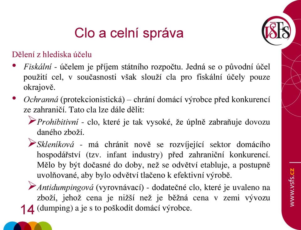 Skleníková - má chránit nově se rozvíjející sektor domácího hospodářství (tzv. infant industry) před zahraniční konkurencí.