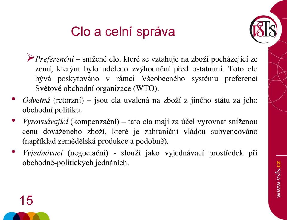 Odvetná (retorzní) jsou cla uvalená na zboží z jiného státu za jeho obchodní politiku.