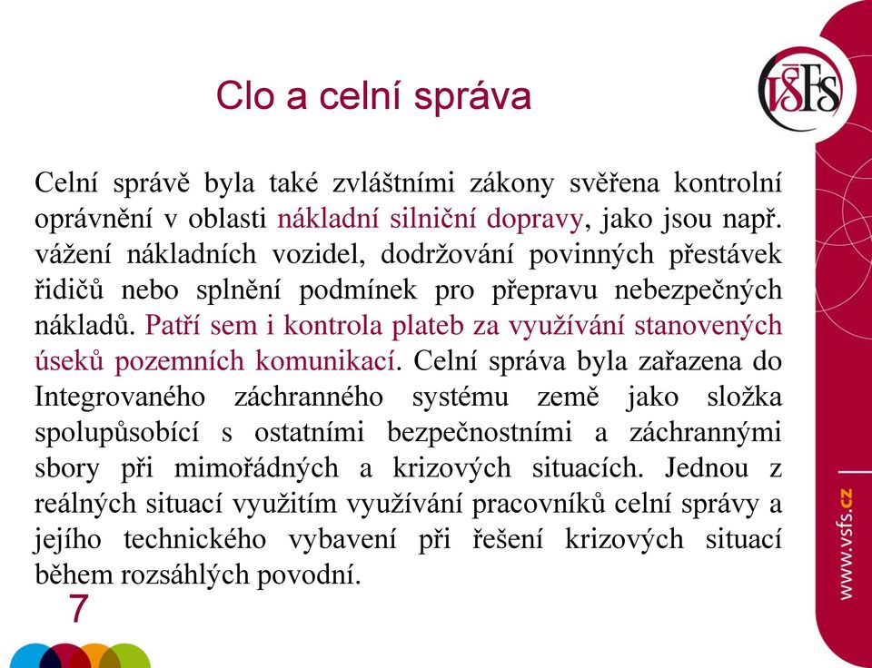 Patří sem i kontrola plateb za využívání stanovených úseků pozemních komunikací.