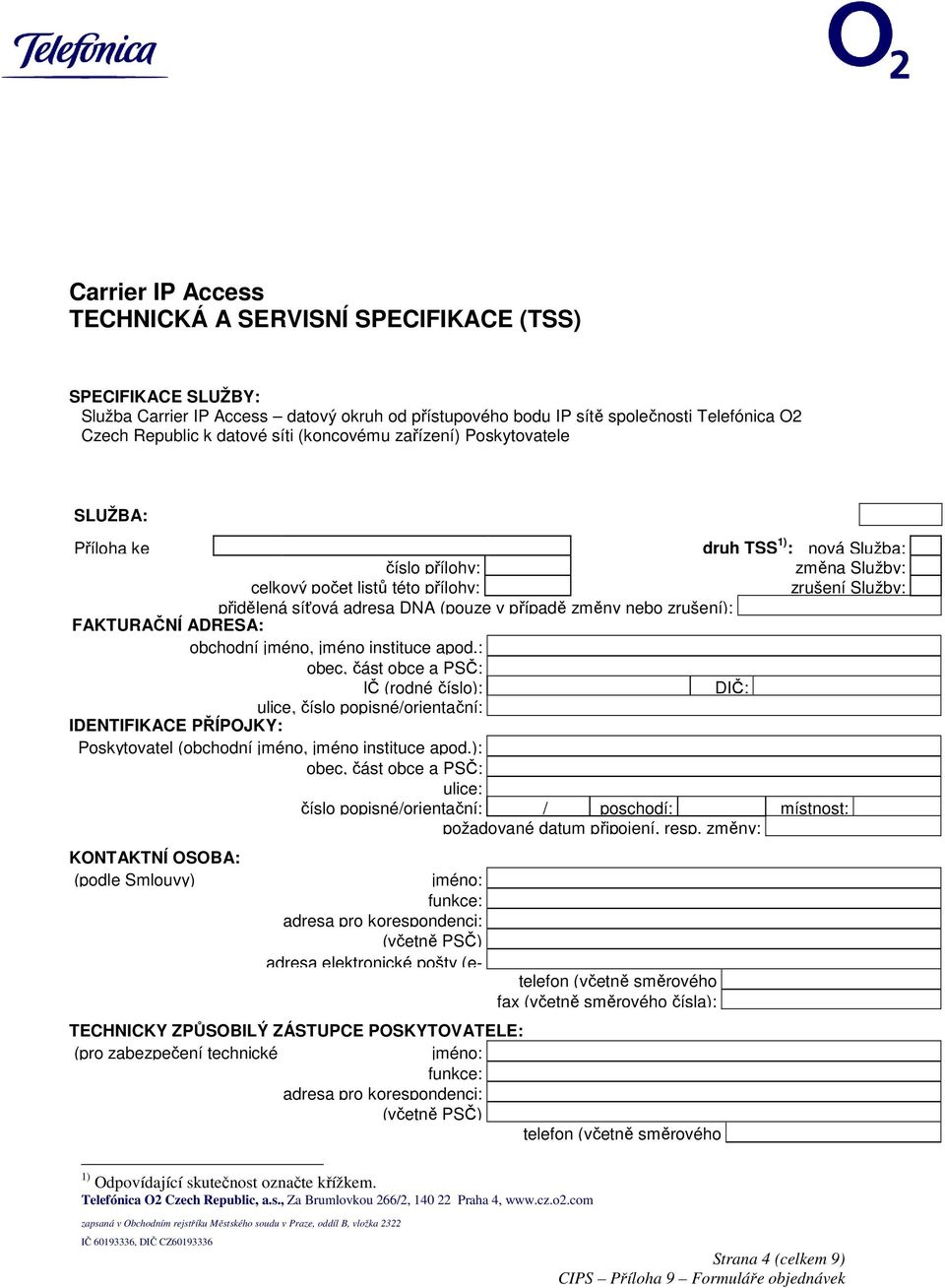 případě změny nebo zrušení): FAKTURAČNÍ ADRESA: obchodní jméno, jméno instituce apod.