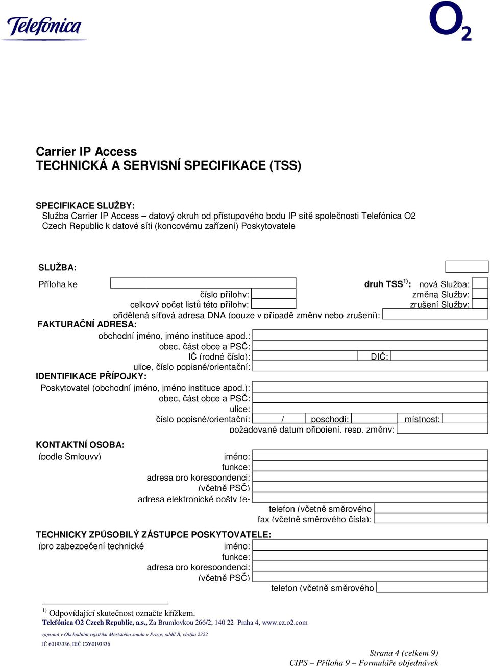 případě změny nebo zrušení): FAKTURAČNÍ ADRESA: obchodní jméno, jméno instituce apod.