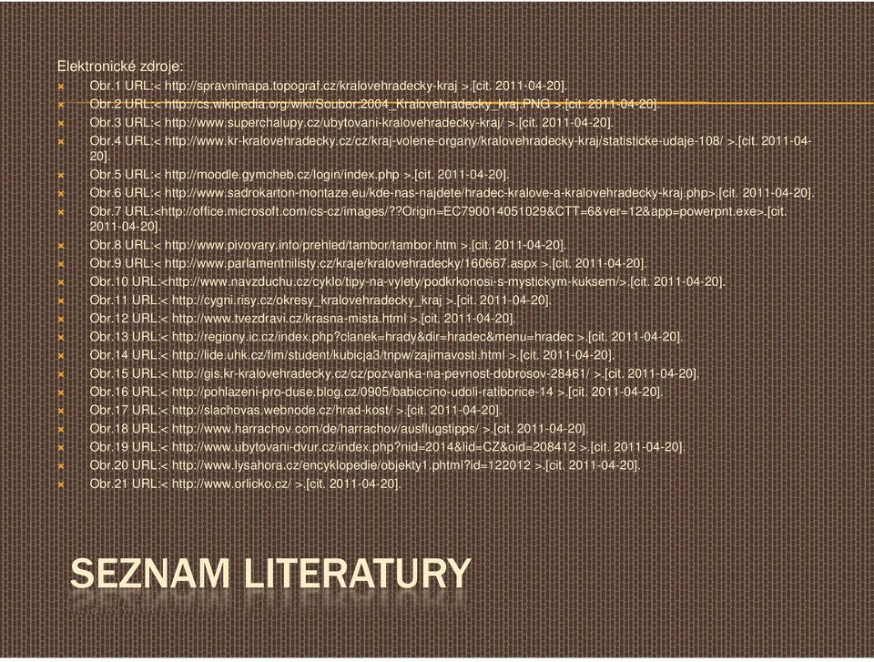 Obr.5 URL:< http://moodle.gymcheb.cz/login/index.php >.[cit. 2011-04-20]. Obr.6 URL:< http://www.sadrokarton-montaze.eu/kde-nas-najdete/hradec-kralove-a-kralovehradecky-kraj.php>.[cit. 2011-04-20]. Obr.7 URL:<http://office.