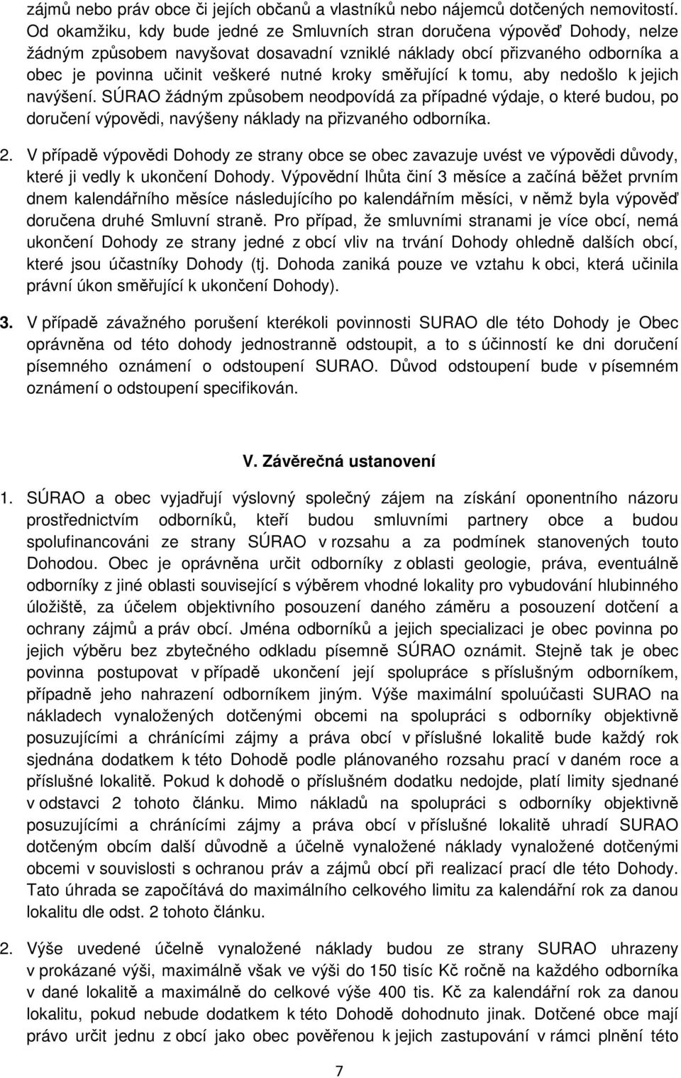 kroky směřující k tomu, aby nedošlo k jejich navýšení. SÚRAO žádným způsobem neodpovídá za případné výdaje, o které budou, po doručení výpovědi, navýšeny náklady na přizvaného odborníka. 2.