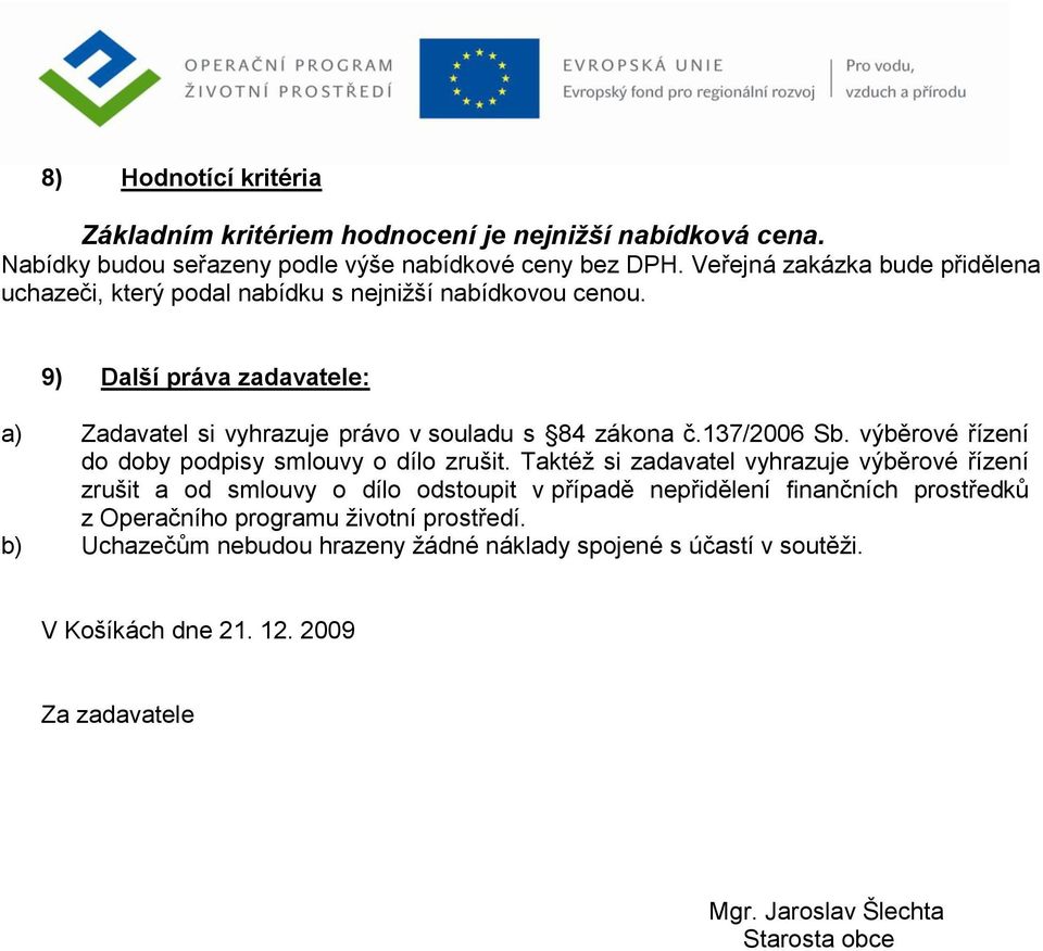 137/2006 Sb. výběrové řízení do doby podpisy smlouvy o dílo zrušit.