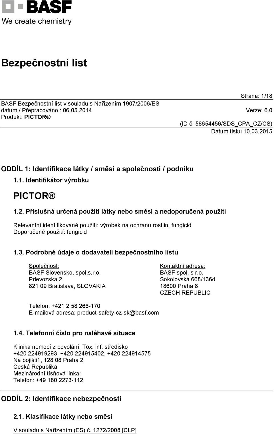 Podrobné údaje o dodavateli bezpečnostního listu Společnost: BASF Slovensko, spol.s.r.o. Prievozska 2 821 09 Bratislava, SLOVAKIA Kontaktní adresa: BASF spol. s r.o. Sokolovská 668/136d 18600 Praha 8 CZECH REPUBLIC Telefon: +421 2 58 266-170 E-mailová adresa: product-safety-cz-sk@basf.