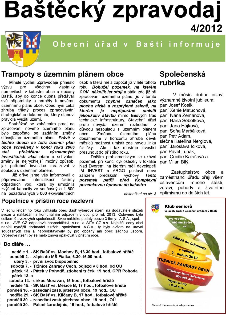 Souběžně se zahájením prací na zpracování nového územního plánu bylo započato se zadáním změny stávajícího územního plánu.
