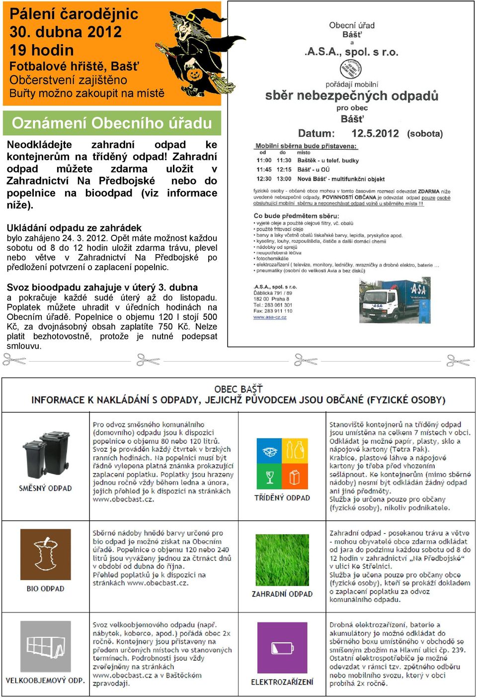 Zahradní odpad můžete zdarma uložit v Zahradnictví Na Předbojské nebo do popelnice na bioodpad (viz informace níže). Ukládání odpadu ze zahrádek bylo zahájeno 24. 3. 2012.