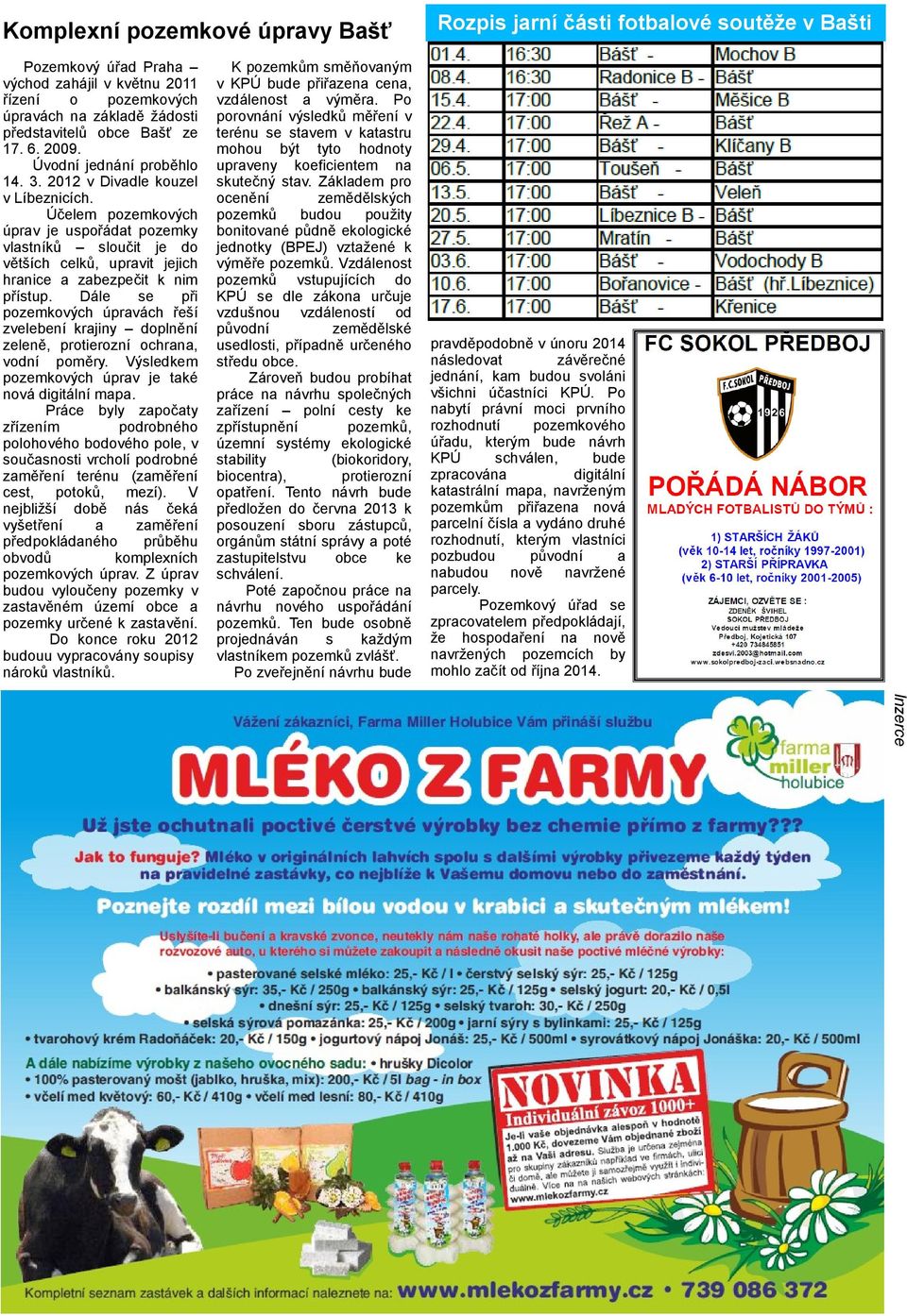 Dále se při pozemkových úpravách řeší zvelebení krajiny doplnění zeleně, protierozní ochrana, vodní poměry. Výsledkem pozemkových úprav je také nová digitální mapa.