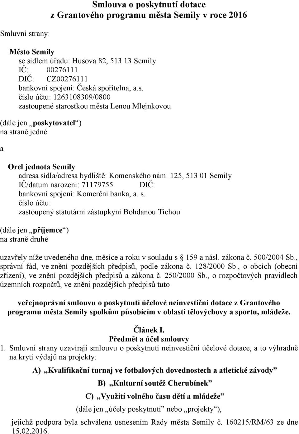 125, 513 01 Semily IČ/datum narození: 71179755 DIČ: bankovní sp