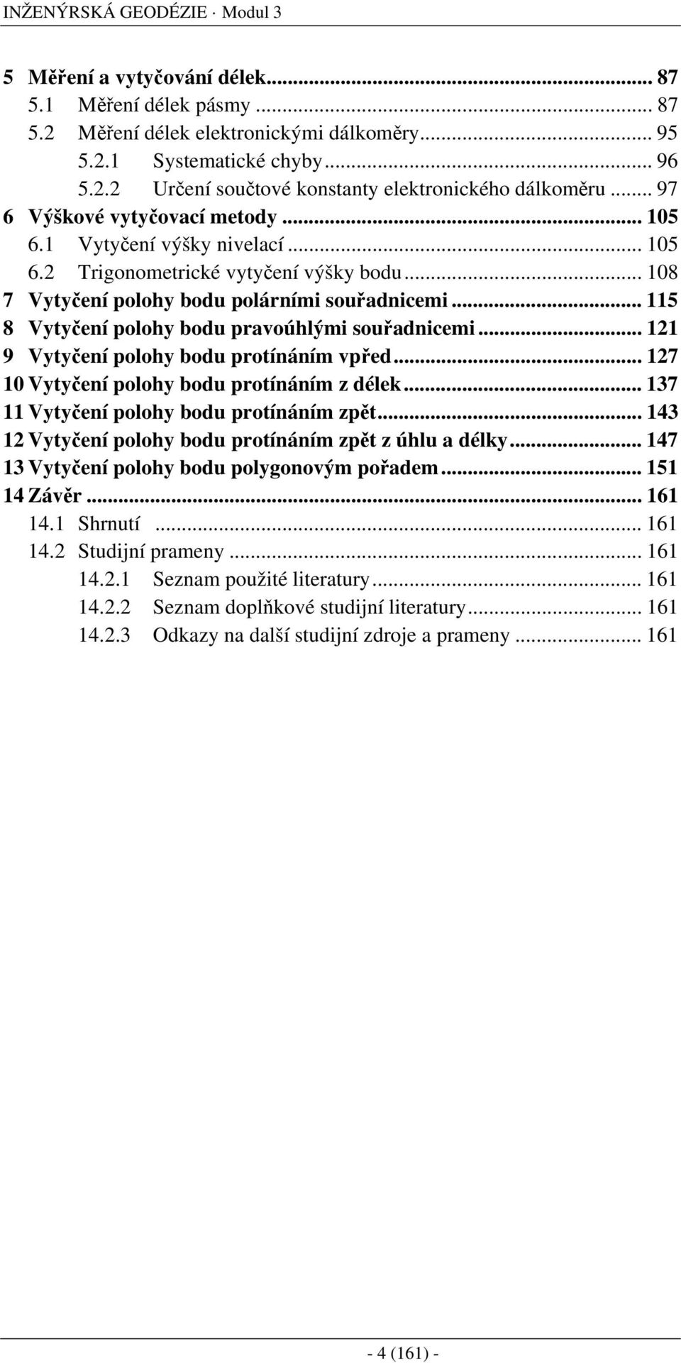 .. 5 8 Vtčeí poloh bodu pravoúhlý ouřadce... 9 Vtčeí poloh bodu protíáí vpřed... 7 0 Vtčeí poloh bodu protíáí z délek... 37 Vtčeí poloh bodu protíáí zpět.