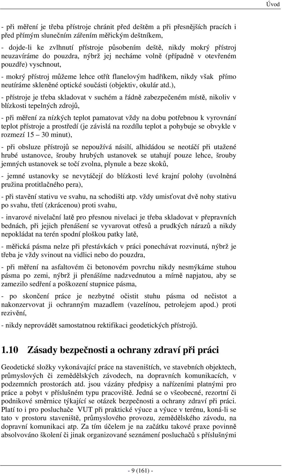 ), - přítroje je třeba kladovat v uché a řádě zabezpečeé ítě, kolv v blízkot tepelých zdrojů, - př ěřeí za ízkých teplot paatovat vžd a dobu potřebou k vrováí teplot přítroje a protředí (je závlá a