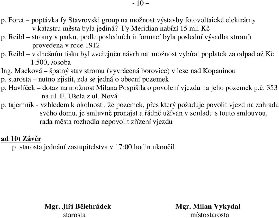 500,-/osoba Ing. Macková špatný stav stromu (vyvrácená borovice) v lese nad Kopaninou p. starosta nutno zjistit, zda se jedná o obecní pozemek p.