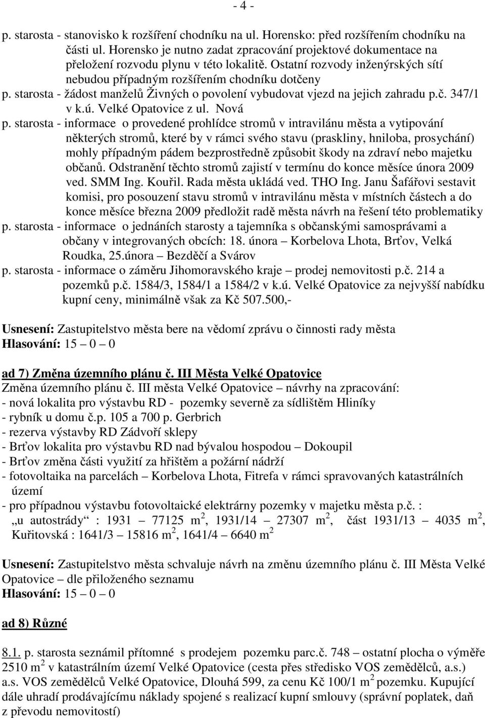 starosta - žádost manželů Živných o povolení vybudovat vjezd na jejich zahradu p.č. 347/1 v k.ú. Velké Opatovice z ul. Nová p.