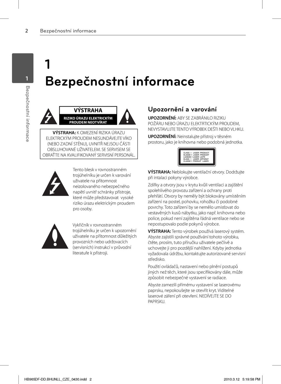 Upozornění a varování UPOZORNĚNÍ: ABY SE ZABRÁNILO RIZIKU POŽÁRU NEBO ÚRAZU ELEKTRTICKÝM PROUDEM, NEVYSTAVUJTE TENTO VÝROBEK DEŠTI NEBO VLHKU.