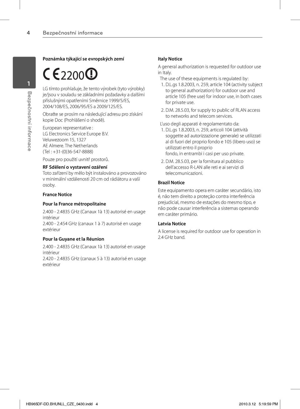 European representative : LG Electronics Service Europe B.V. Veluwezoom 15, 1327 AE Almere. The Netherlands (Tel : +31-(0)36-547-8888) Pouze pro použití uvnitř prostorů.