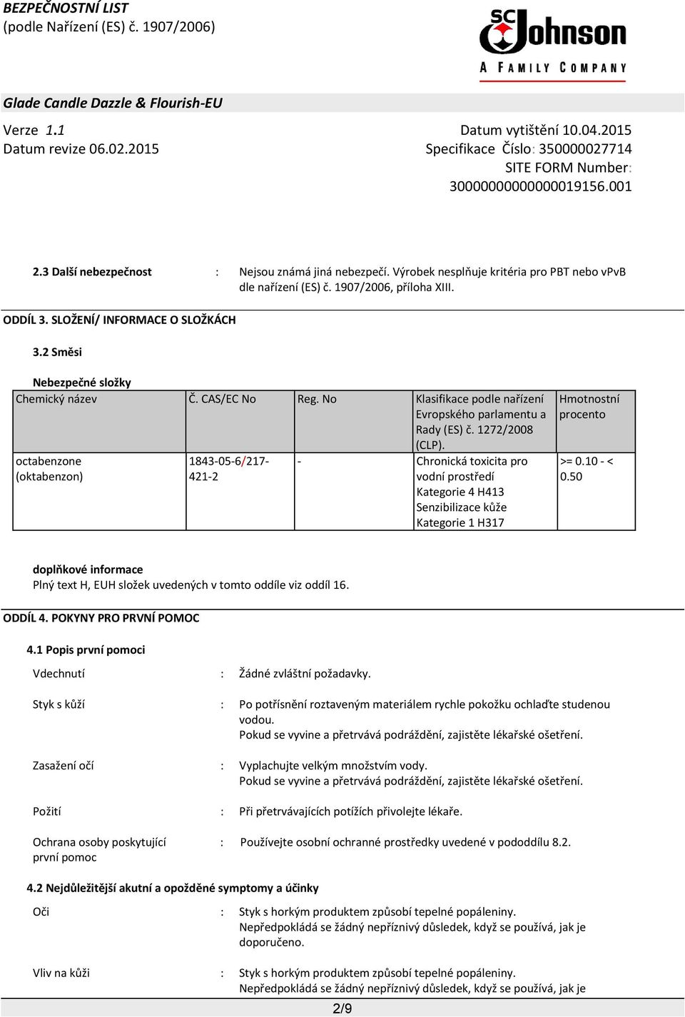 1843-05-6/217-421-2 - Chronická toxicita pro vodní prostředí Kategorie 4 H413 Senzibilizace kůže Kategorie 1 H317 Hmotnostní procento >= 0.10 - < 0.