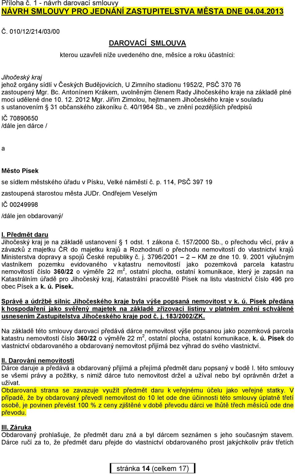 zastoupený Mgr. Bc. Antonínem Krákem, uvolněným členem Rady Jihočeského kraje na základě plné moci udělené dne 10. 12. 2012 Mgr.