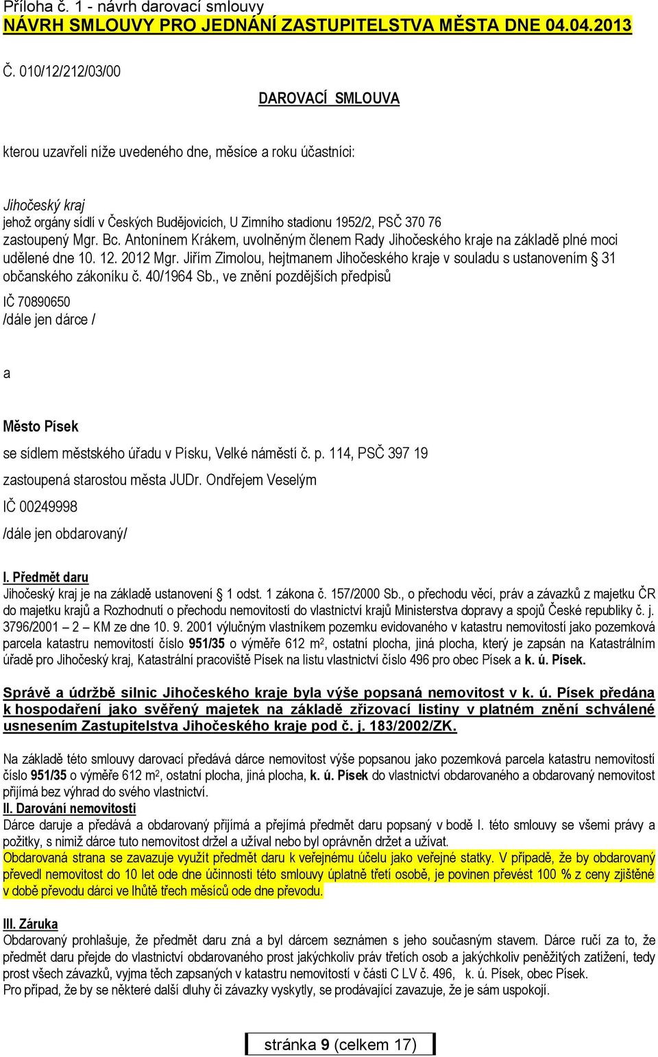 zastoupený Mgr. Bc. Antonínem Krákem, uvolněným členem Rady Jihočeského kraje na základě plné moci udělené dne 10. 12. 2012 Mgr.