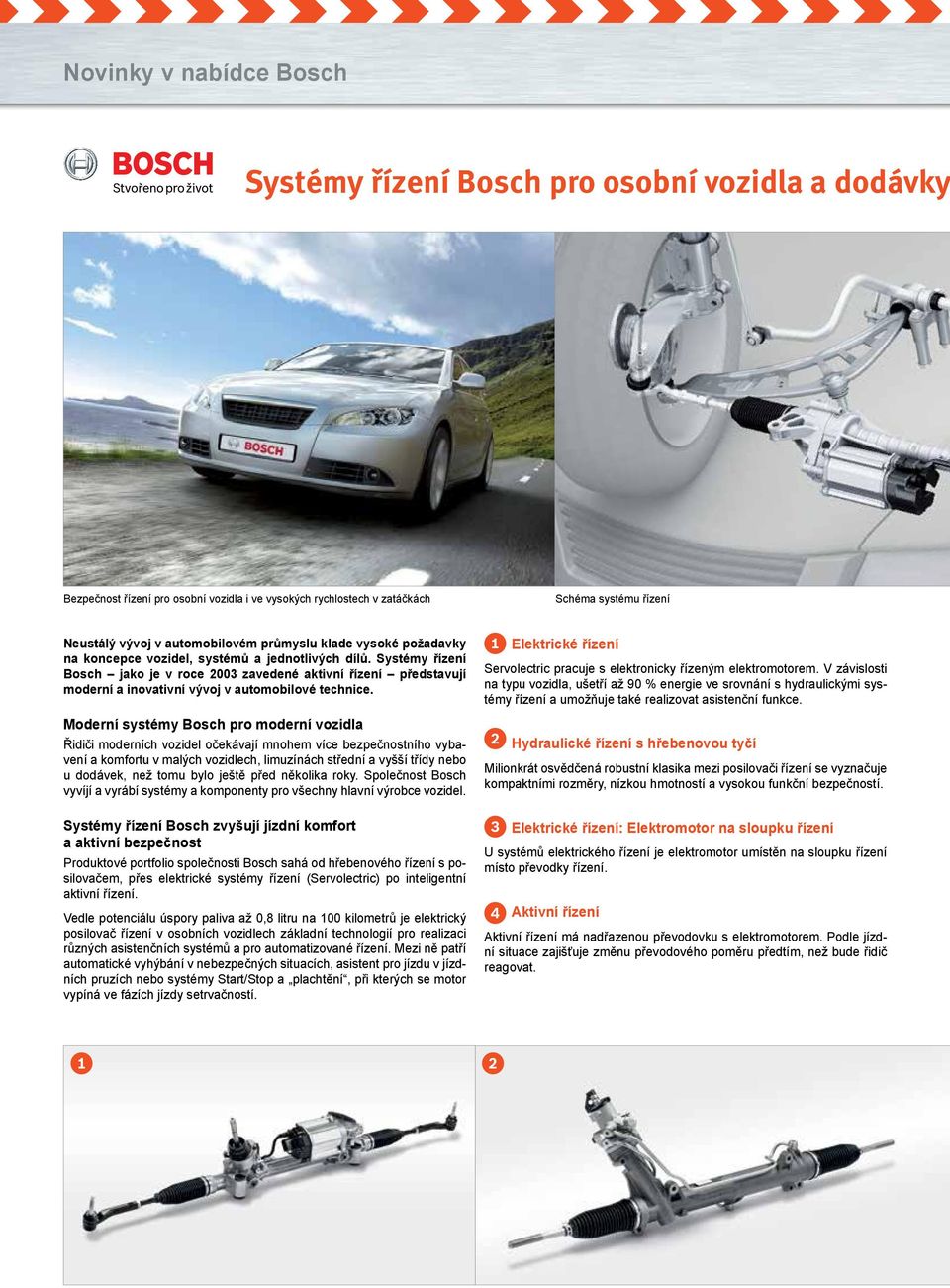 Systémy řízení Bosch jako je v roce 2003 zavedené aktivní řízení představují moderní a inovativní vývoj v automobilové technice.