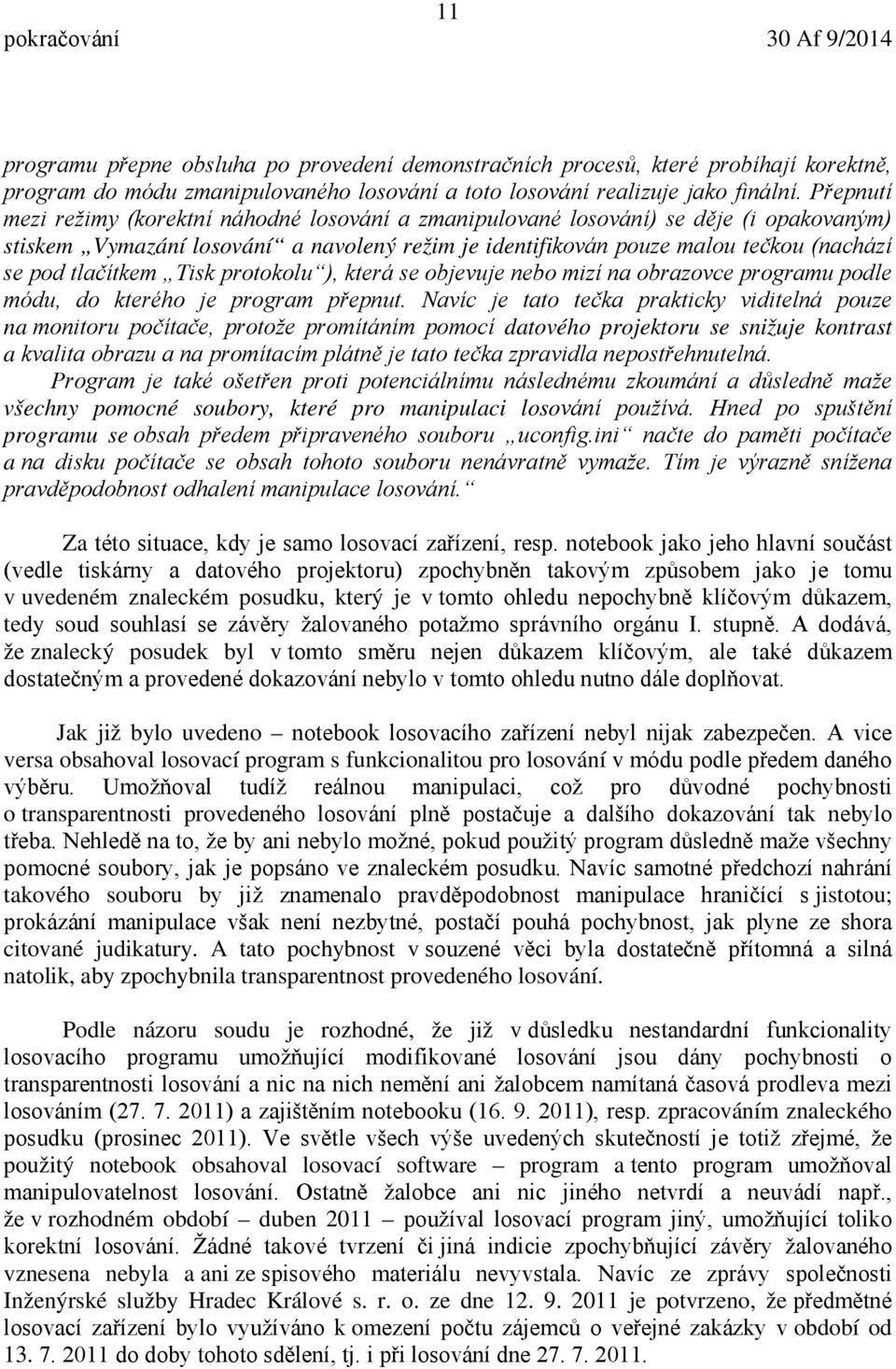 tlačítkem Tisk protokolu ), která se objevuje nebo mizí na obrazovce programu podle módu, do kterého je program přepnut.