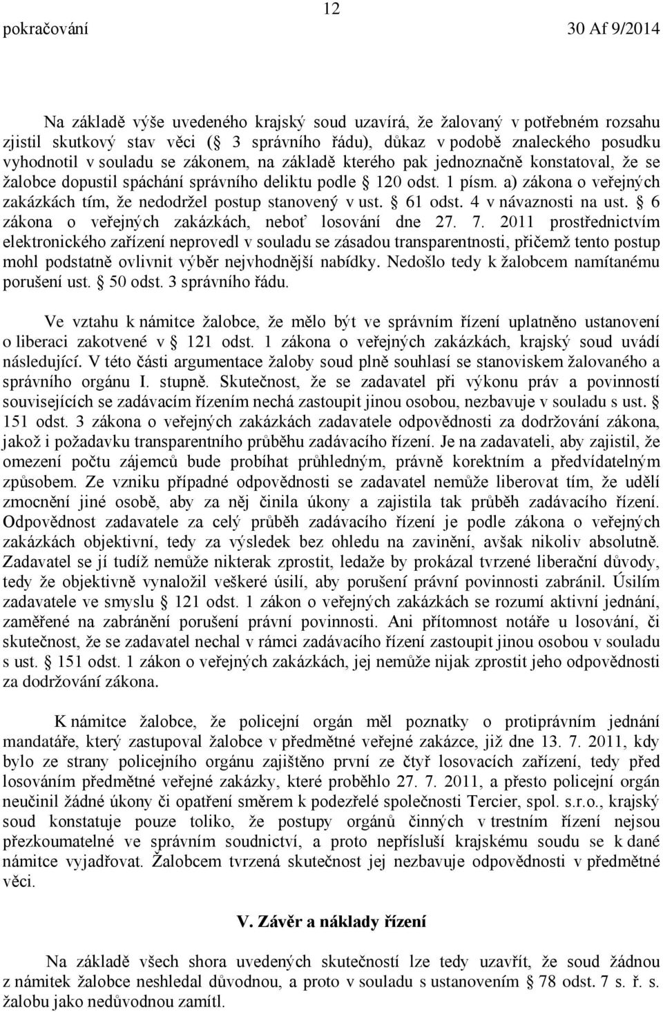 61 odst. 4 v návaznosti na ust. 6 zákona o veřejných zakázkách, neboť losování dne 27. 7.