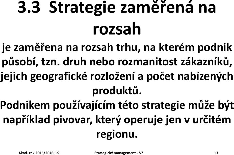 druh nebo rozmanitost zákazníků, jejich geografické rozložení a počet nabízených