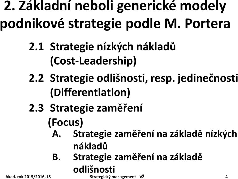 jedinečnosti (Differentiation) 2.3 Strategie zaměření (Focus) A.