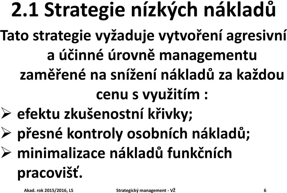 využitím : efektu zkušenostní křivky; přesné kontroly osobních nákladů;