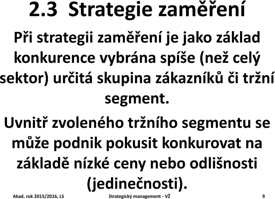 Uvnitř zvoleného tržního segmentu se může podnik pokusit konkurovat na základě