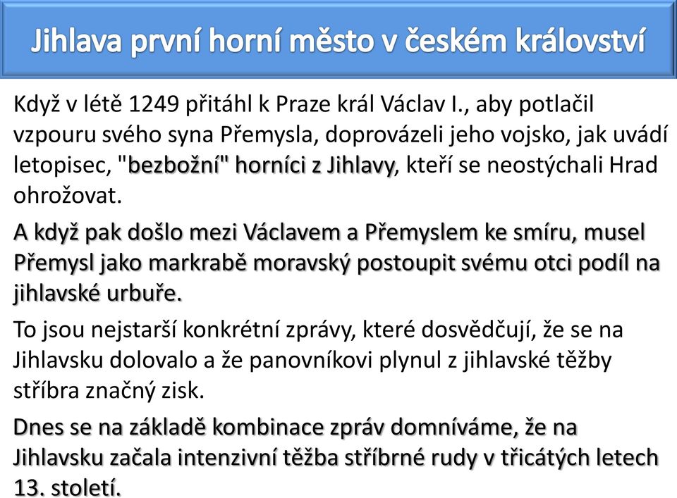 ohrožovat. A když pak došlo mezi Václavem a Přemyslem ke smíru, musel Přemysl jako markrabě moravský postoupit svému otci podíl na jihlavské urbuře.