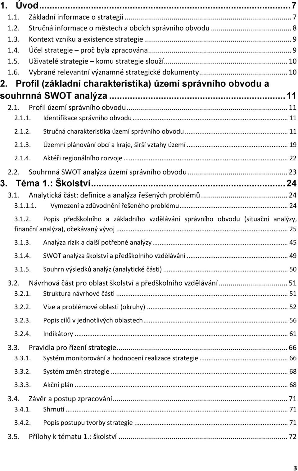 Profil (základní charakteristika) území správního obvodu a souhrnná SWOT analýza... 11 2.1. Profil území správního obvodu... 11 2.1.1. Identifikace správního obvodu... 11 2.1.2. Stručná charakteristika území správního obvodu.