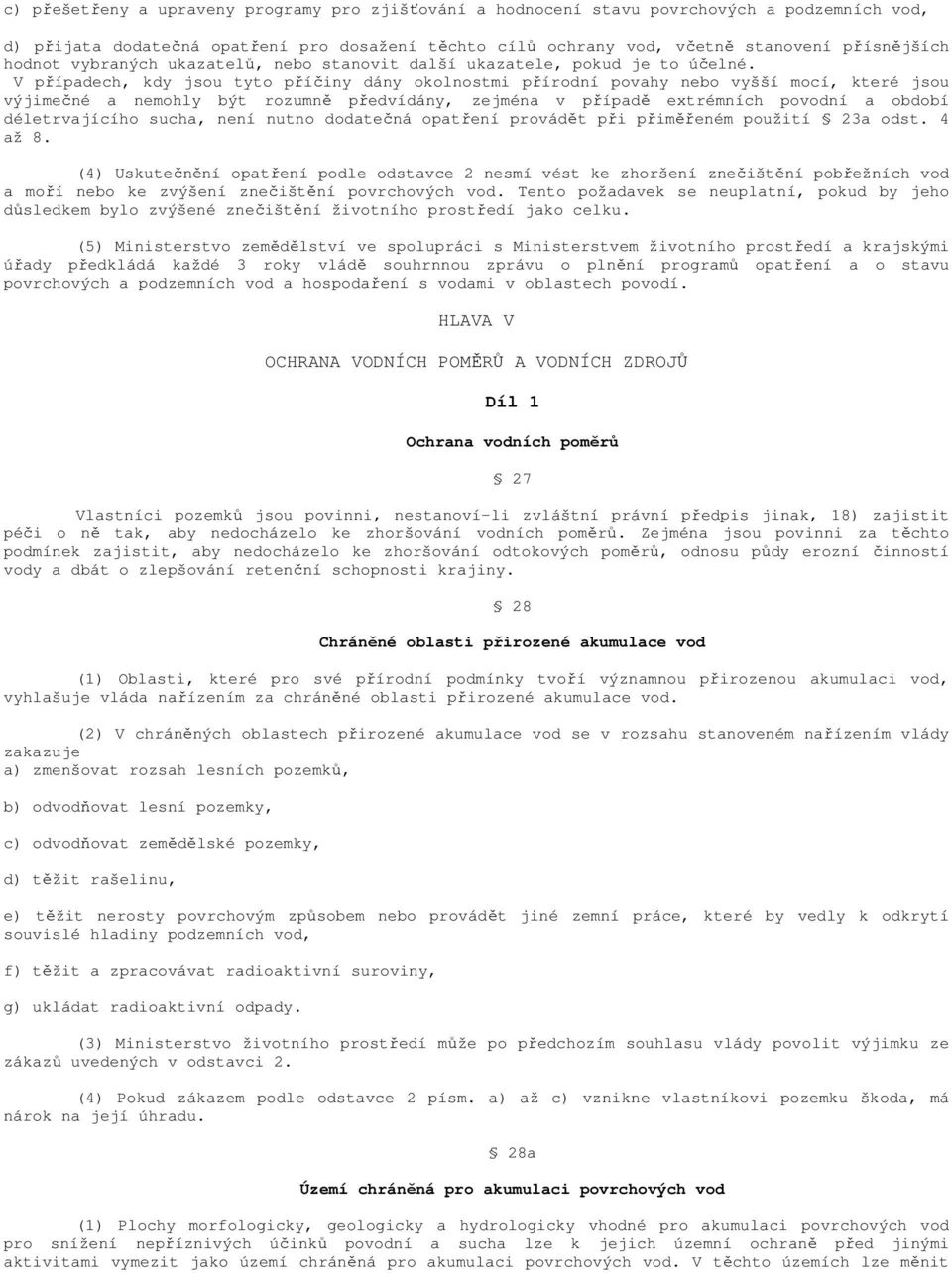 V případech, kdy jsou tyto příčiny dány okolnostmi přírodní povahy nebo vyšší mocí, které jsou výjimečné a nemohly být rozumně předvídány, zejména v případě extrémních povodní a období déletrvajícího