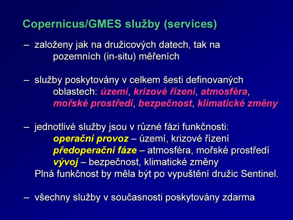 služby jsou v různé fázi funkčnosti: operační provoz území, krizové řízení předoperační fáze atmosféra, mořské prostředí vývoj