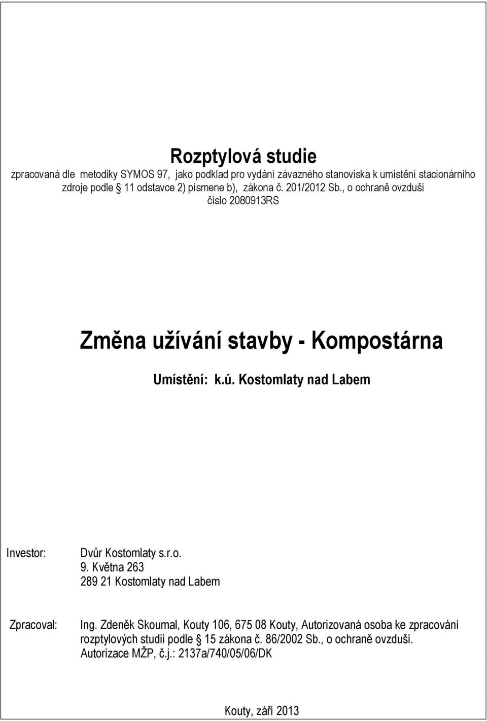 Kostomlaty nad Labem Investor: Dvůr Kostomlaty s.r.o. 9. Května 263 289 21 Kostomlaty nad Labem Zpracoval: Ing.