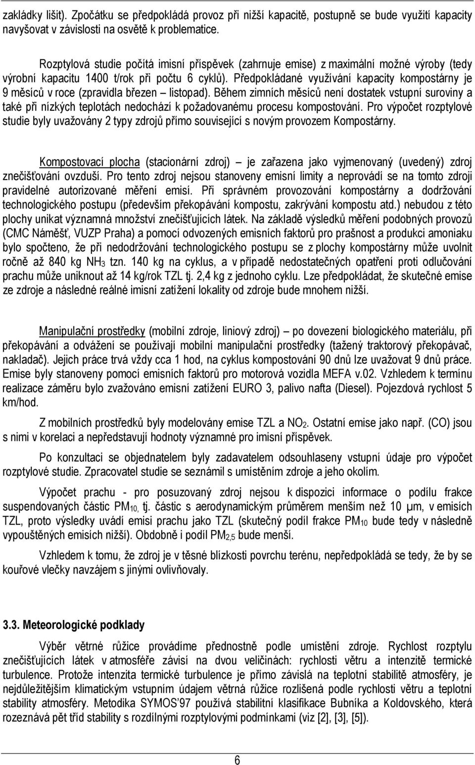 Předpokládané využívání kapacity kompostárny je 9 měsíců v roce (zpravidla březen listopad).