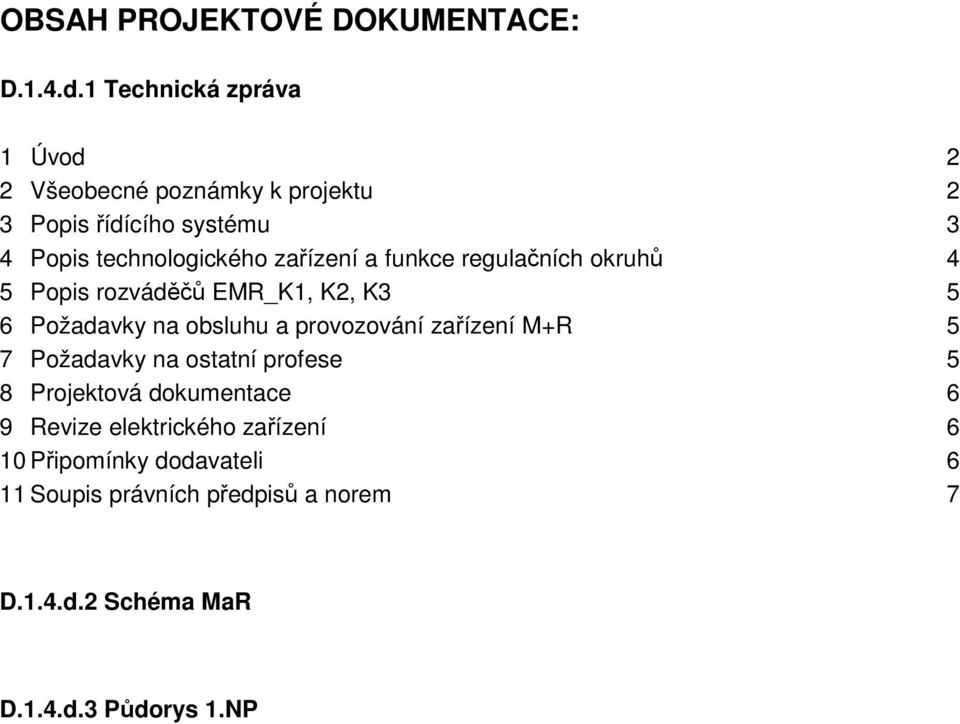 zařízení a funkce regulačních okruhů 4 5 Popis rozváděčů EMR_K1, K2, K3 5 6 Požadavky na obsluhu a provozování zařízení