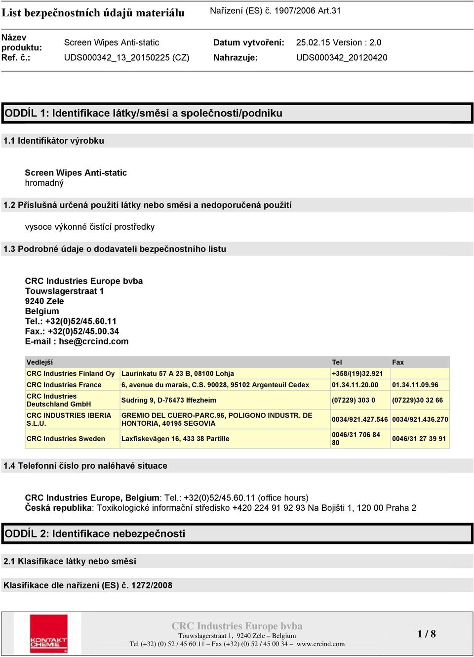 : +32(0)52/45.60.11 Fax.: +32(0)52/45.00.34 E-mail : hse@crcind.com Vedlejší Tel Fax CRC Industries Finland Oy Laurinkatu 57 A 23 B, 08100 Lohja +358/(19)32.
