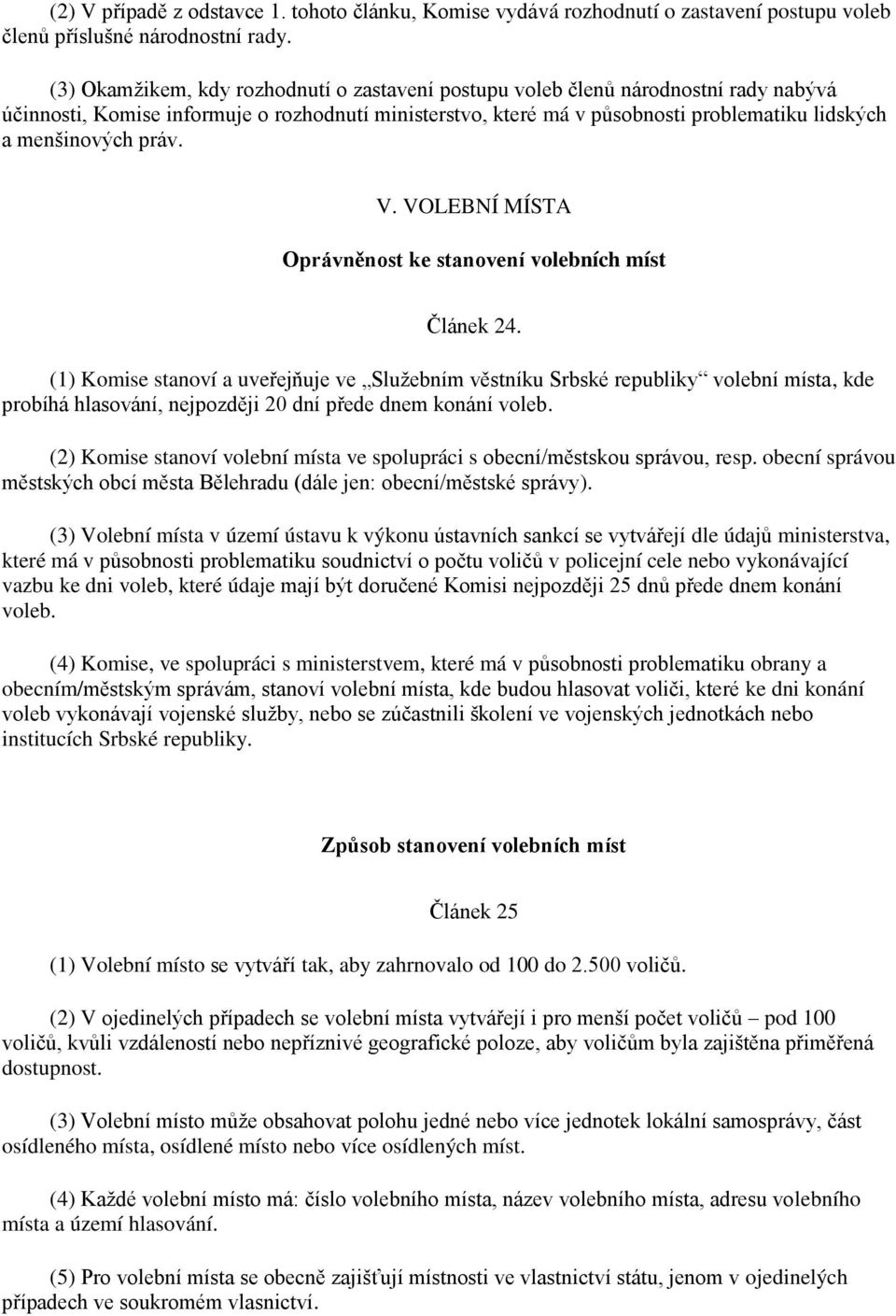práv. V. VOLEBNÍ MÍSTA Oprávněnost ke stanovení volebních míst Článek 24.