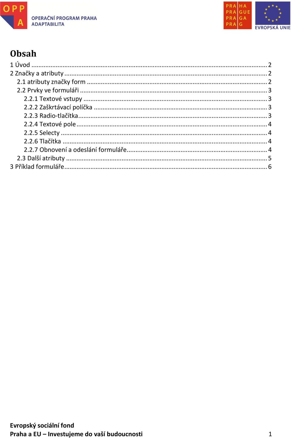 .. 4 2.2.5 Selecty... 4 2.2.6 Tlačítka... 4 2.2.7 Obnovení a odeslání formuláře... 4 2.3 Další atributy.