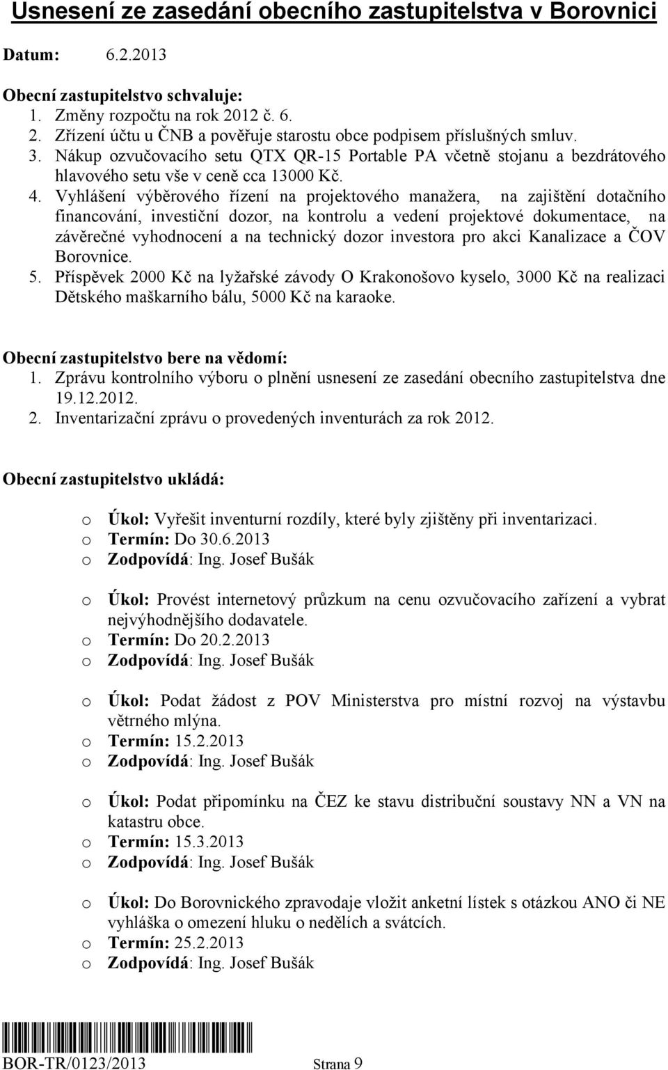 Nákup ozvučovacího setu QTX QR-15 Portable PA včetně stojanu a bezdrátového hlavového setu vše v ceně cca 13000 Kč. 4.