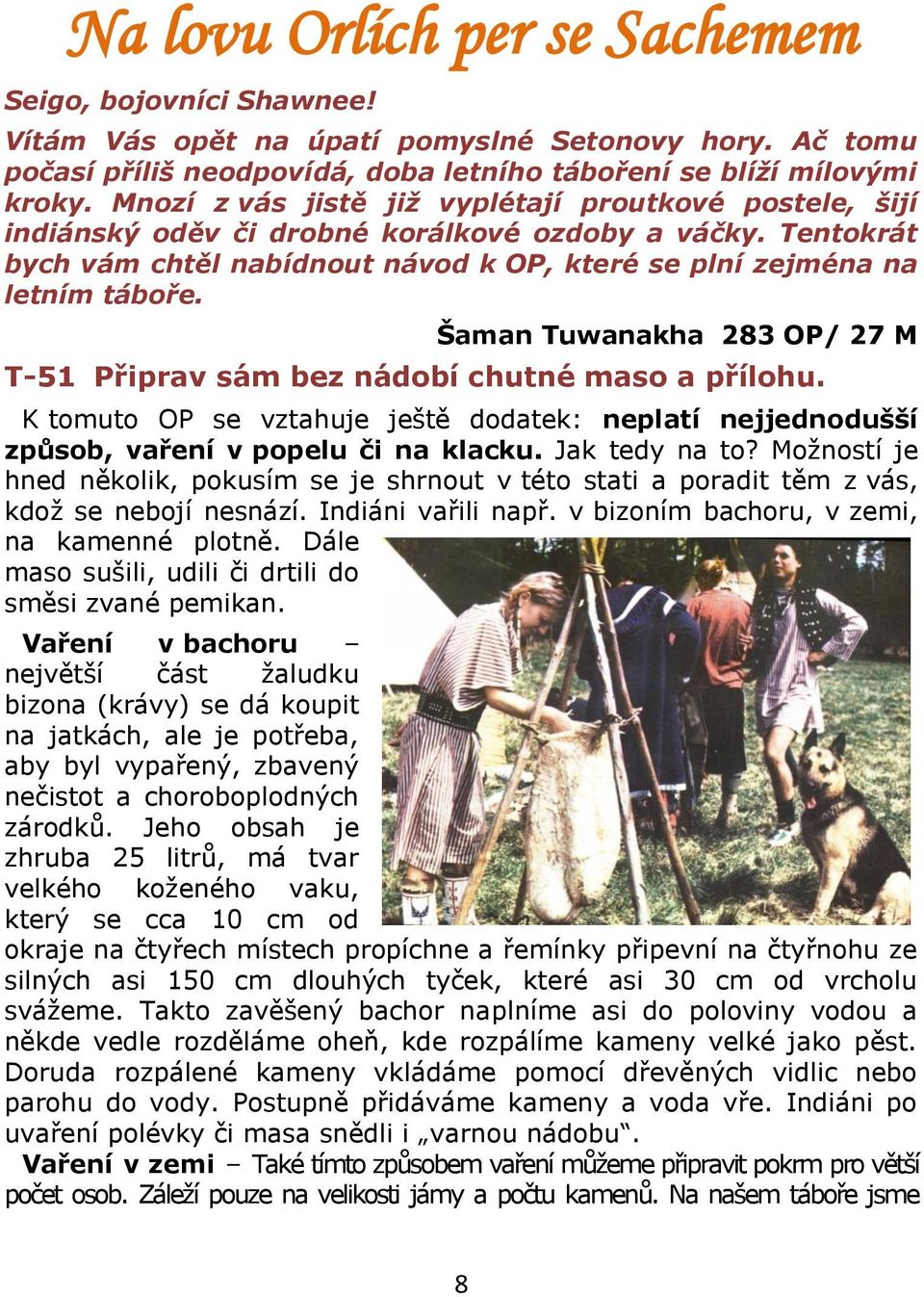 Šaman Tuwanakha 283 OP/ 27 M T-51 Připrav sám bez nádobí chutné maso a přílohu. K tomuto OP se vztahuje ještě dodatek: neplatí nejjednodušší způsob, vaření v popelu či na klacku. Jak tedy na to?